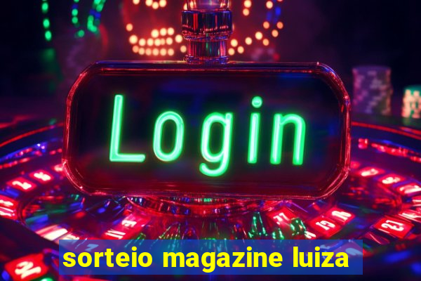 sorteio magazine luiza